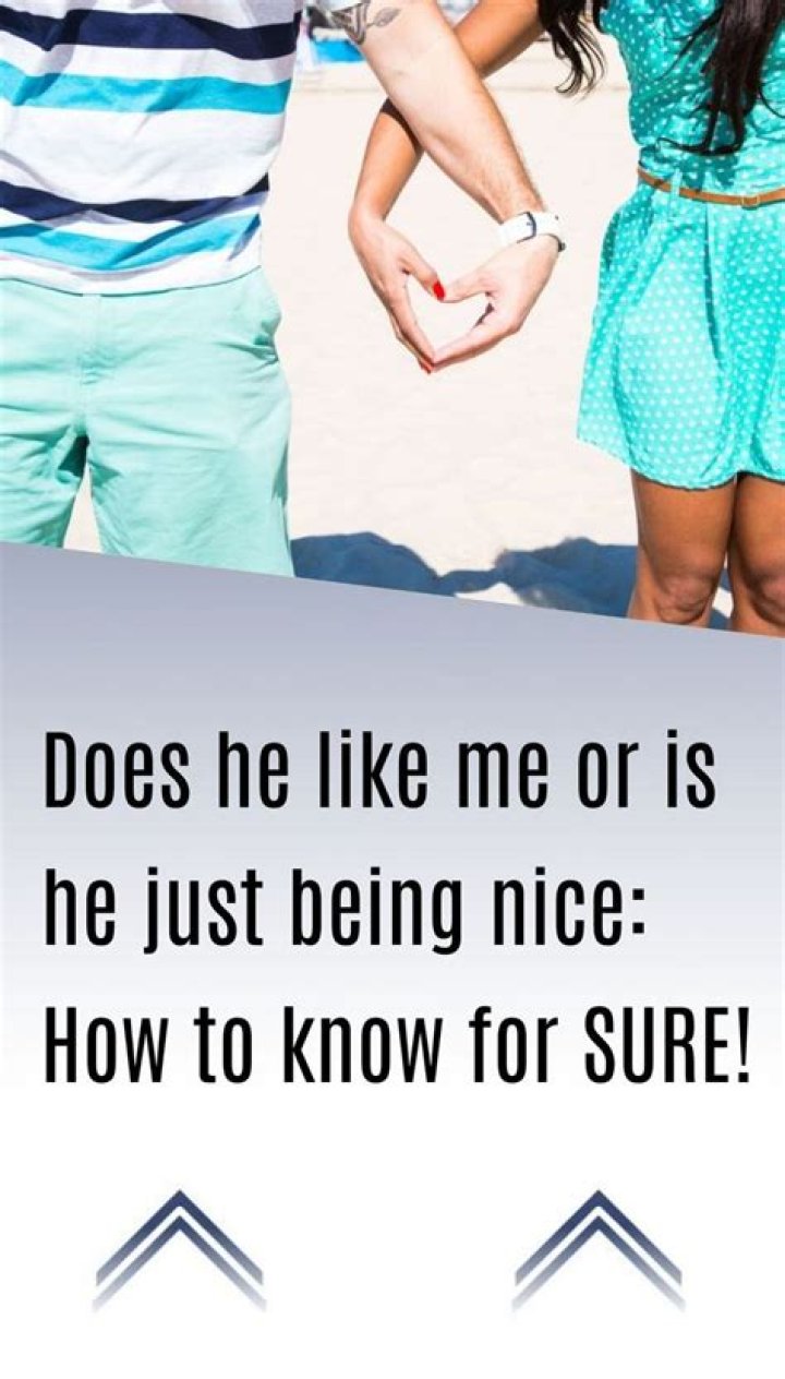 Does my crush like me or is he just being nice?
