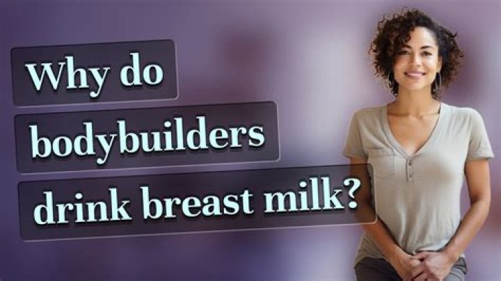 Why do bodybuilders want breast milk?